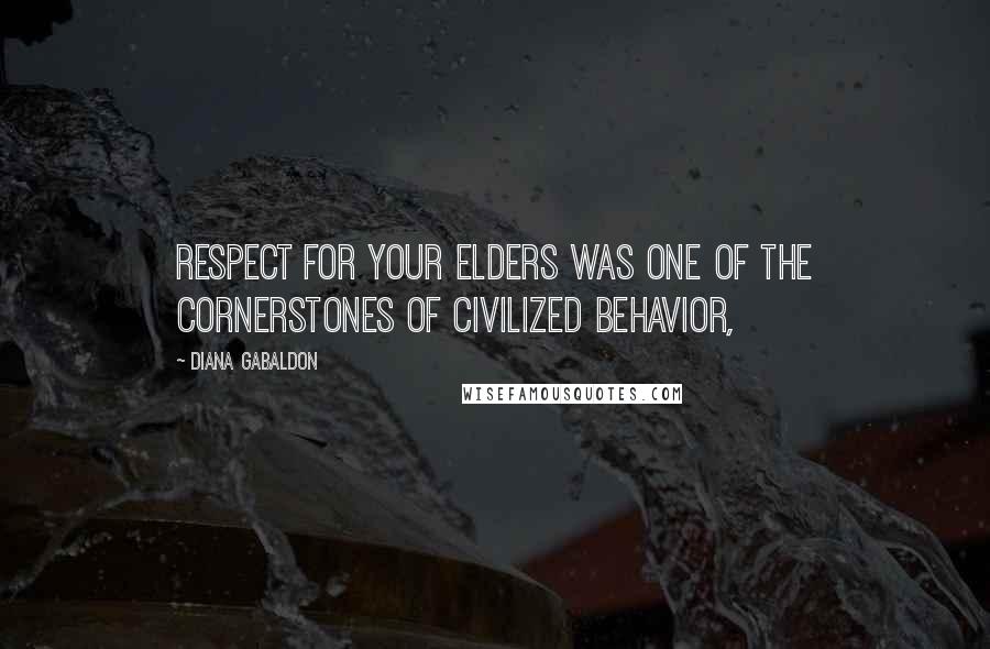 Diana Gabaldon Quotes: respect for your elders was one of the cornerstones of civilized behavior,