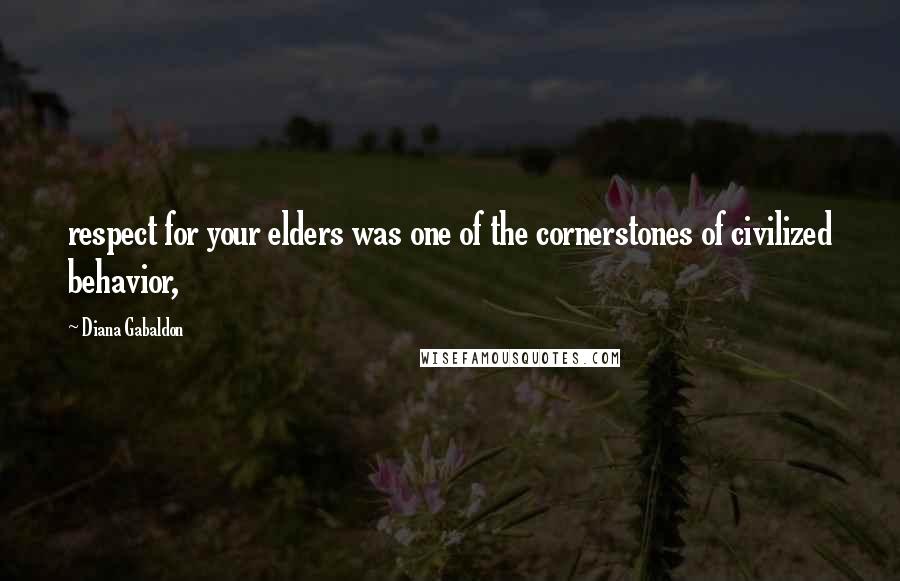 Diana Gabaldon Quotes: respect for your elders was one of the cornerstones of civilized behavior,