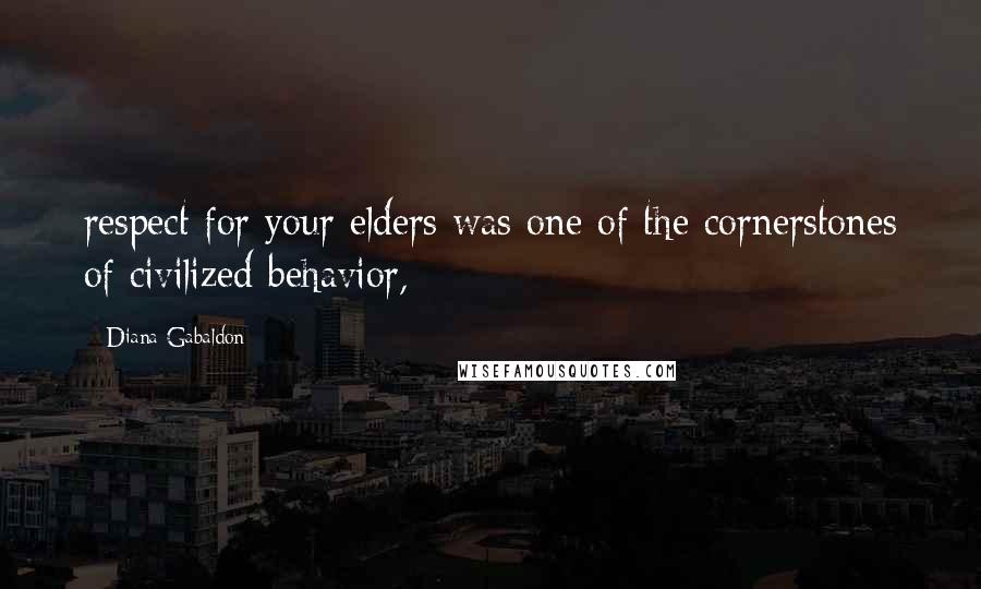 Diana Gabaldon Quotes: respect for your elders was one of the cornerstones of civilized behavior,