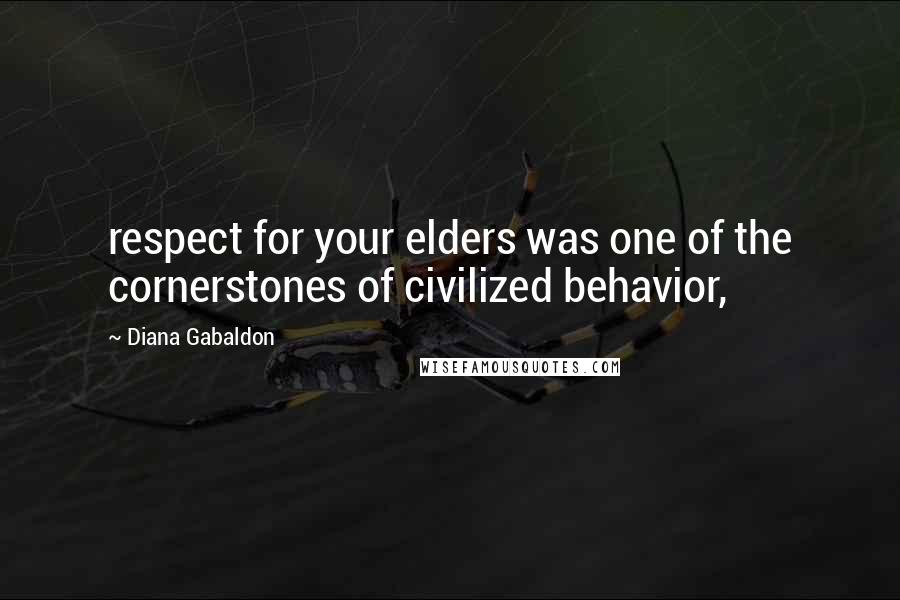 Diana Gabaldon Quotes: respect for your elders was one of the cornerstones of civilized behavior,