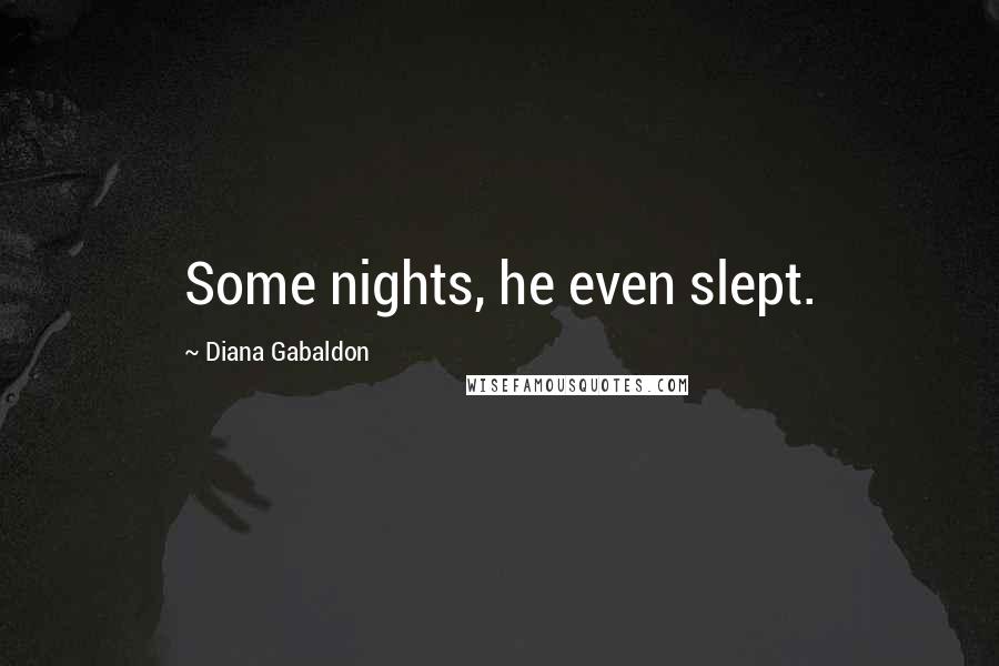 Diana Gabaldon Quotes: Some nights, he even slept.