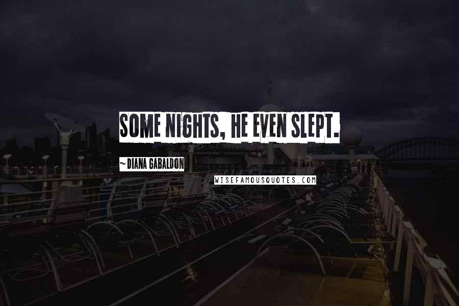 Diana Gabaldon Quotes: Some nights, he even slept.