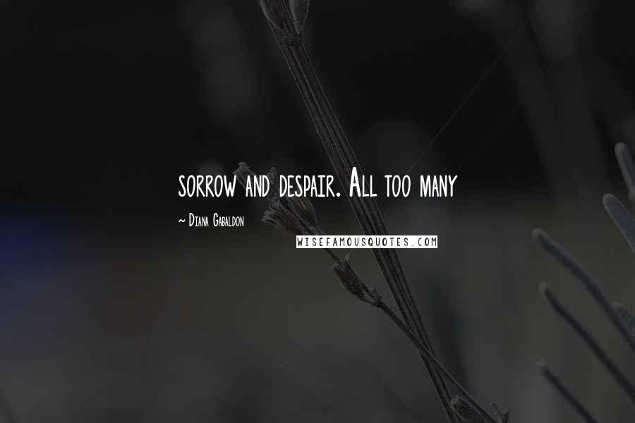 Diana Gabaldon Quotes: sorrow and despair. All too many