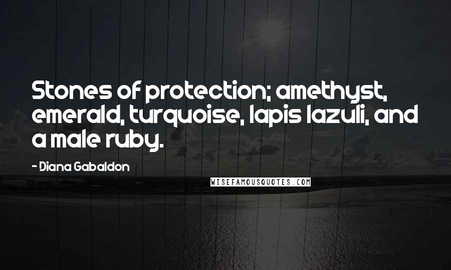 Diana Gabaldon Quotes: Stones of protection; amethyst, emerald, turquoise, lapis lazuli, and a male ruby.