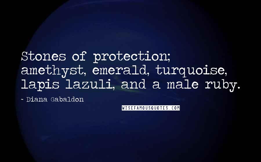 Diana Gabaldon Quotes: Stones of protection; amethyst, emerald, turquoise, lapis lazuli, and a male ruby.