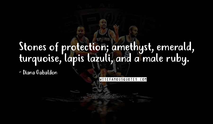 Diana Gabaldon Quotes: Stones of protection; amethyst, emerald, turquoise, lapis lazuli, and a male ruby.