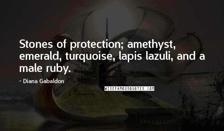 Diana Gabaldon Quotes: Stones of protection; amethyst, emerald, turquoise, lapis lazuli, and a male ruby.