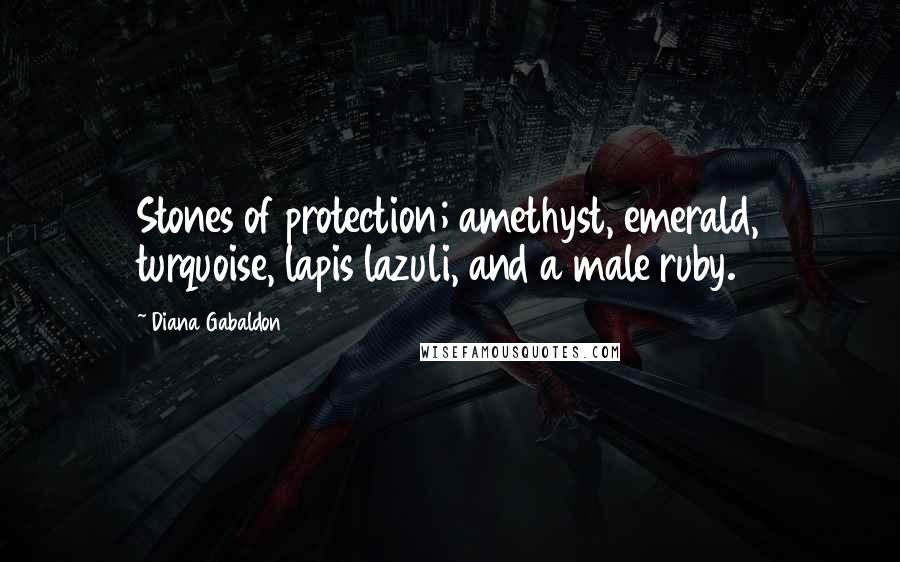 Diana Gabaldon Quotes: Stones of protection; amethyst, emerald, turquoise, lapis lazuli, and a male ruby.