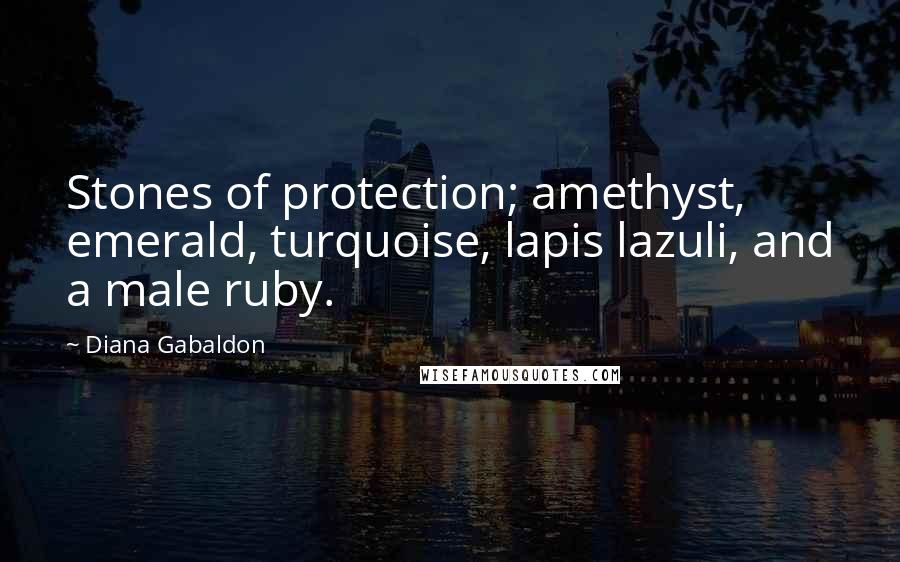 Diana Gabaldon Quotes: Stones of protection; amethyst, emerald, turquoise, lapis lazuli, and a male ruby.