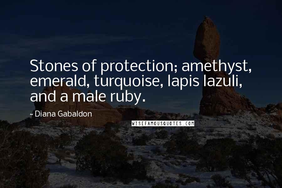 Diana Gabaldon Quotes: Stones of protection; amethyst, emerald, turquoise, lapis lazuli, and a male ruby.