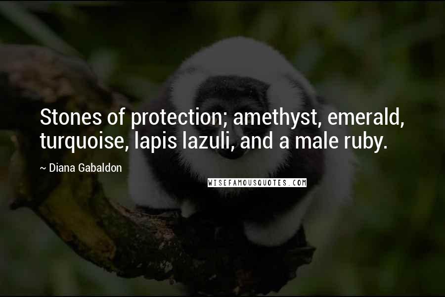 Diana Gabaldon Quotes: Stones of protection; amethyst, emerald, turquoise, lapis lazuli, and a male ruby.