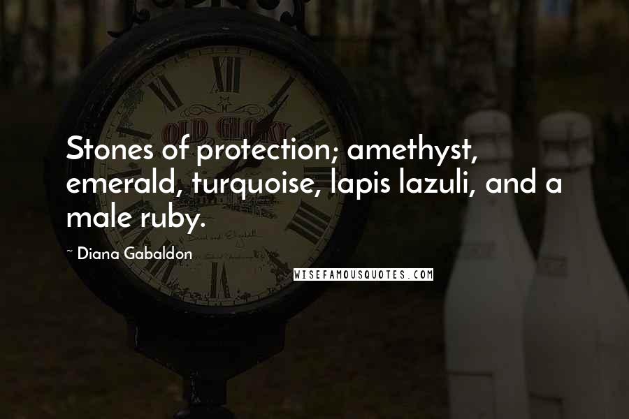 Diana Gabaldon Quotes: Stones of protection; amethyst, emerald, turquoise, lapis lazuli, and a male ruby.