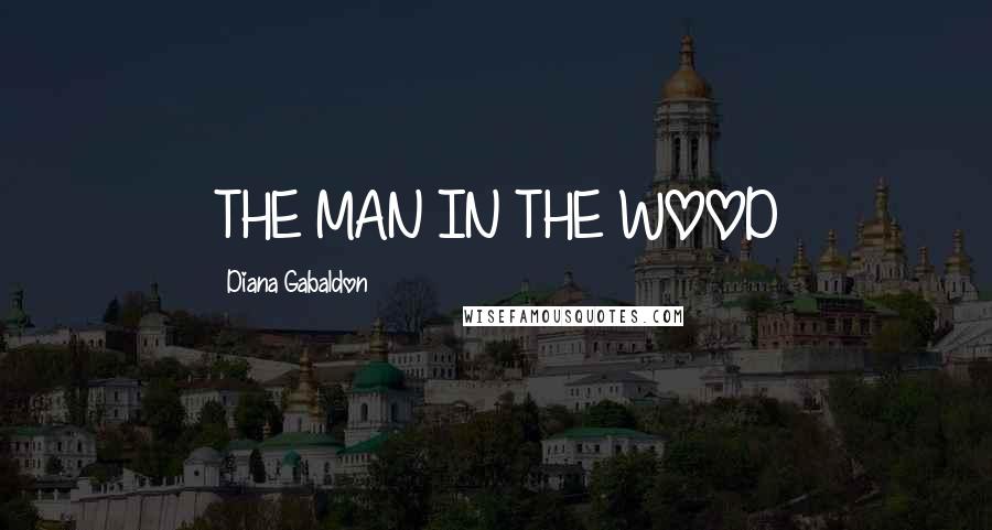Diana Gabaldon Quotes: THE MAN IN THE WOOD