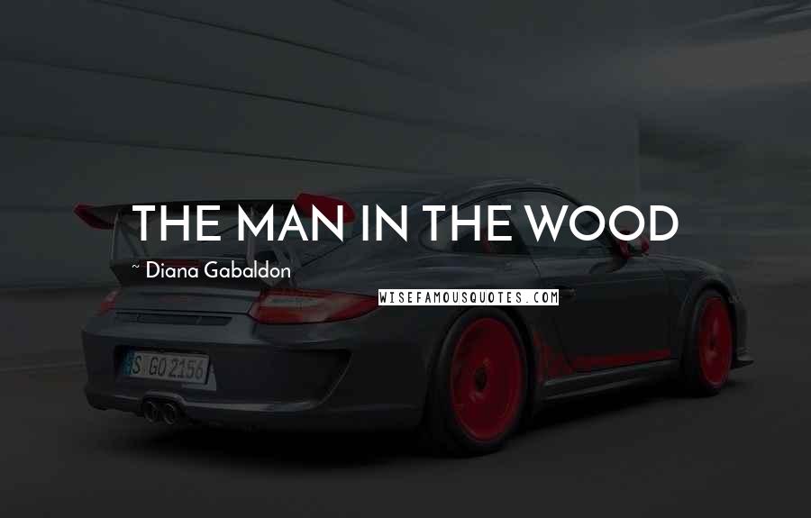 Diana Gabaldon Quotes: THE MAN IN THE WOOD