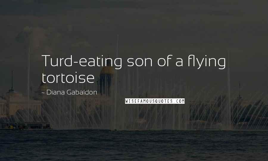 Diana Gabaldon Quotes: Turd-eating son of a flying tortoise