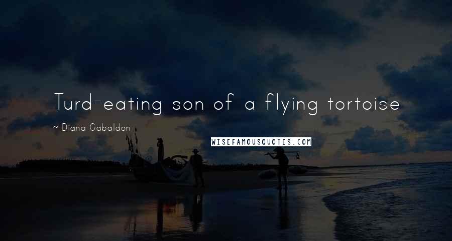 Diana Gabaldon Quotes: Turd-eating son of a flying tortoise