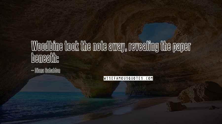 Diana Gabaldon Quotes: Woodbine took the note away, revealing the paper beneath: