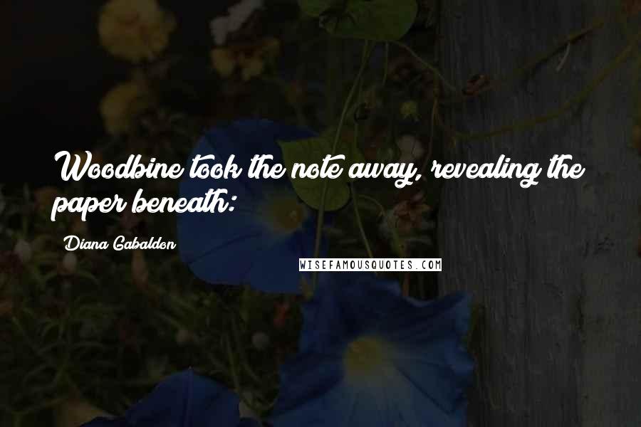 Diana Gabaldon Quotes: Woodbine took the note away, revealing the paper beneath: