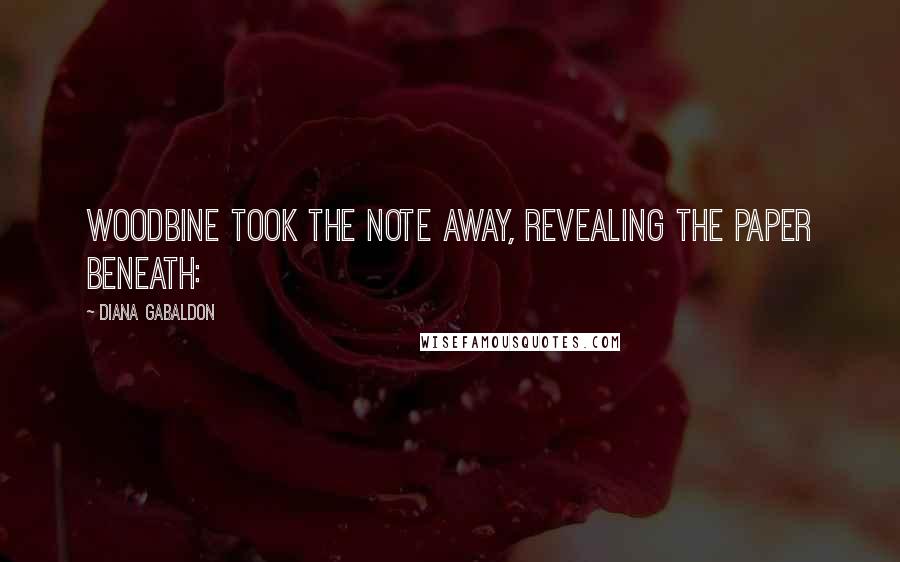 Diana Gabaldon Quotes: Woodbine took the note away, revealing the paper beneath: