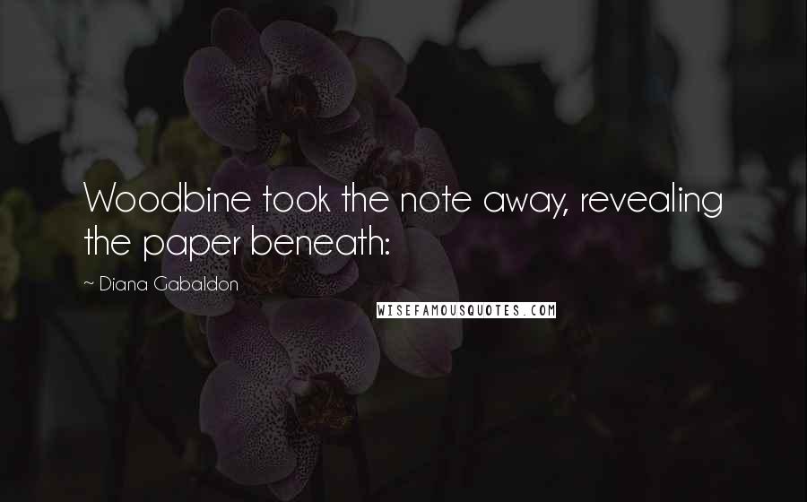 Diana Gabaldon Quotes: Woodbine took the note away, revealing the paper beneath: