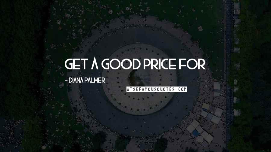 Diana Palmer Quotes: get a good price for