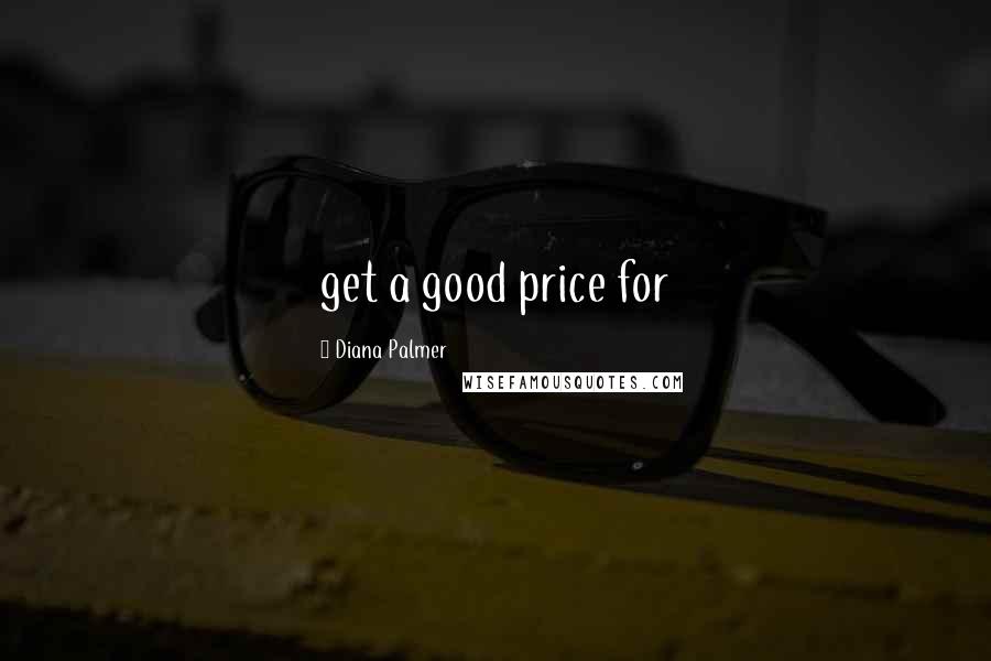 Diana Palmer Quotes: get a good price for