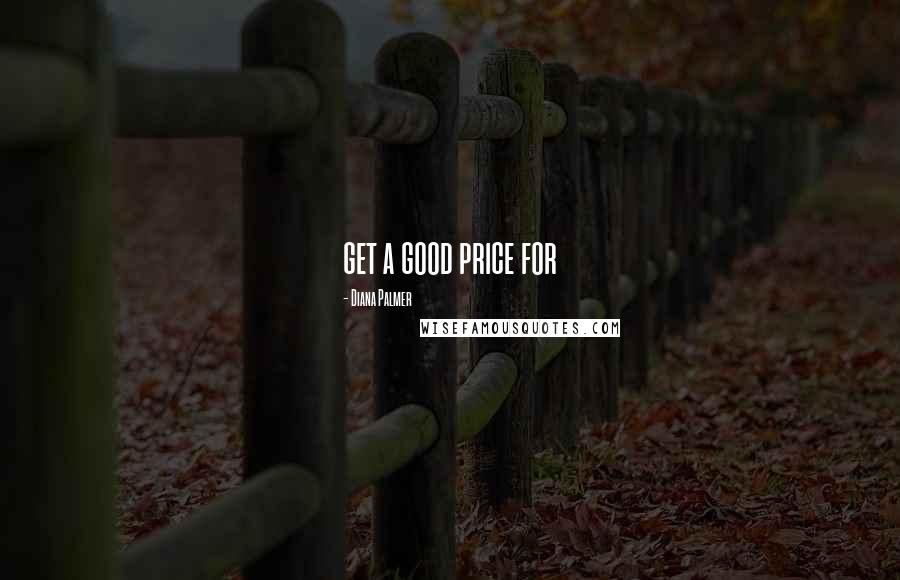 Diana Palmer Quotes: get a good price for