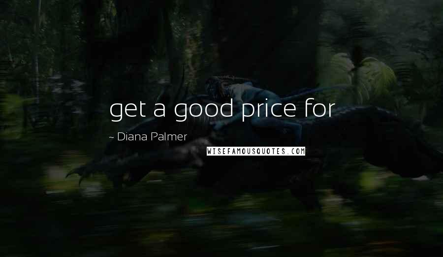 Diana Palmer Quotes: get a good price for