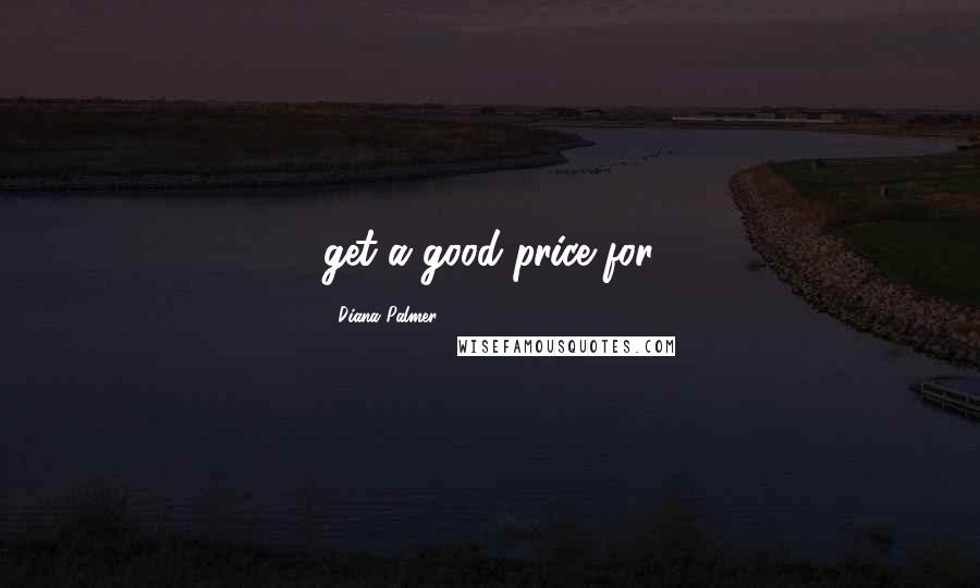 Diana Palmer Quotes: get a good price for