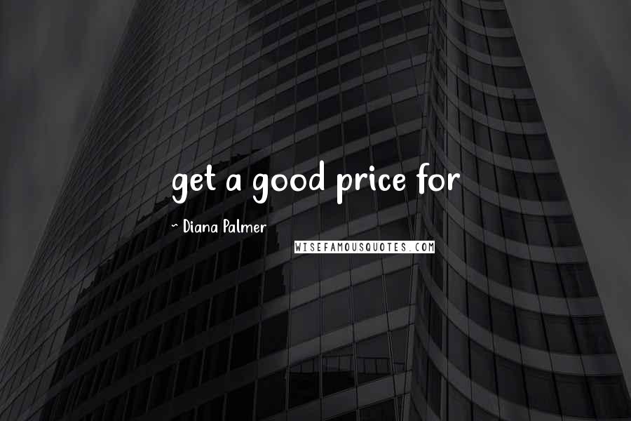 Diana Palmer Quotes: get a good price for