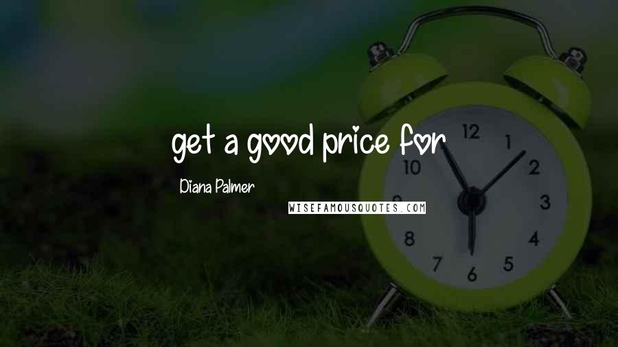 Diana Palmer Quotes: get a good price for