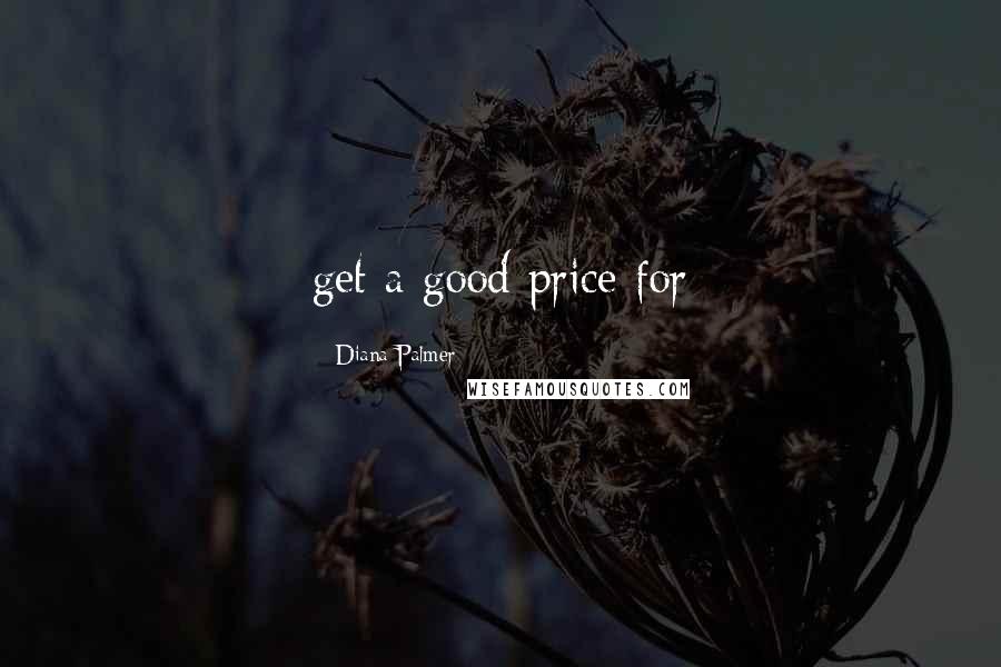 Diana Palmer Quotes: get a good price for