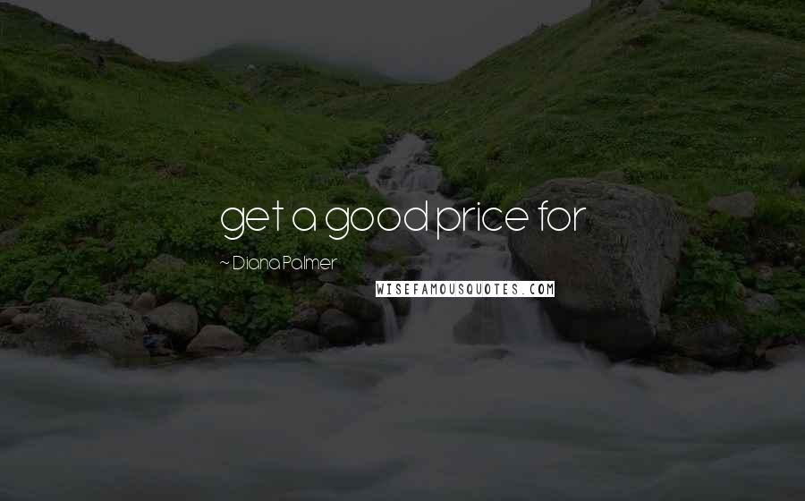 Diana Palmer Quotes: get a good price for