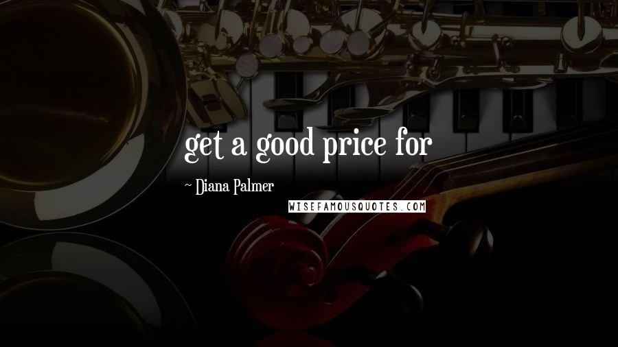 Diana Palmer Quotes: get a good price for