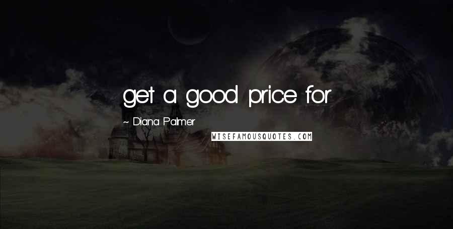 Diana Palmer Quotes: get a good price for