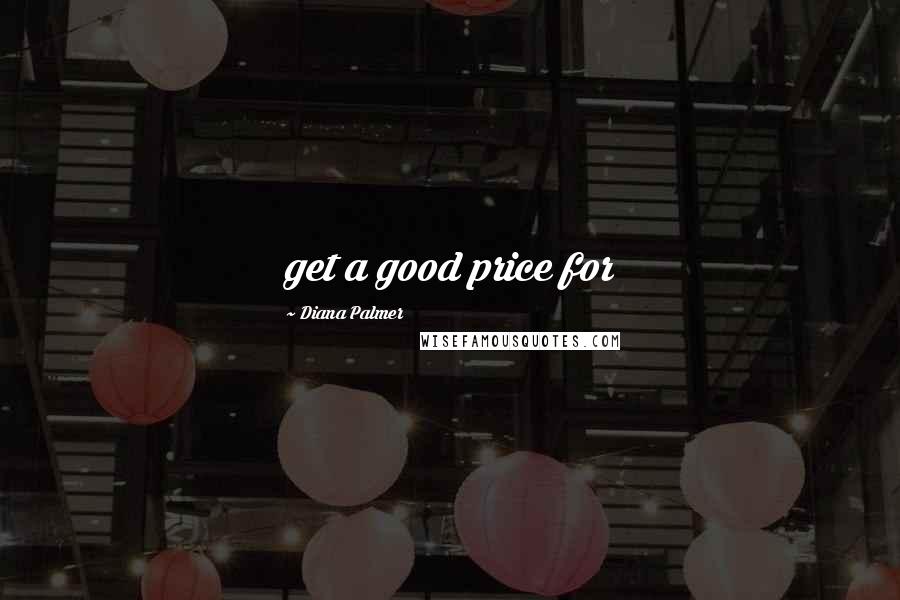 Diana Palmer Quotes: get a good price for