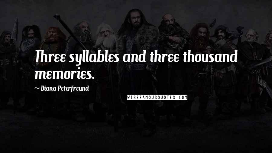 Diana Peterfreund Quotes: Three syllables and three thousand memories.