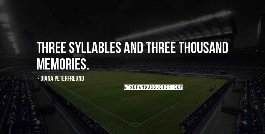 Diana Peterfreund Quotes: Three syllables and three thousand memories.