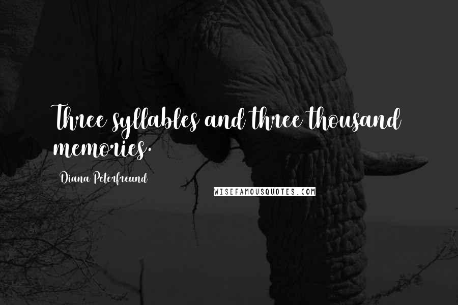 Diana Peterfreund Quotes: Three syllables and three thousand memories.