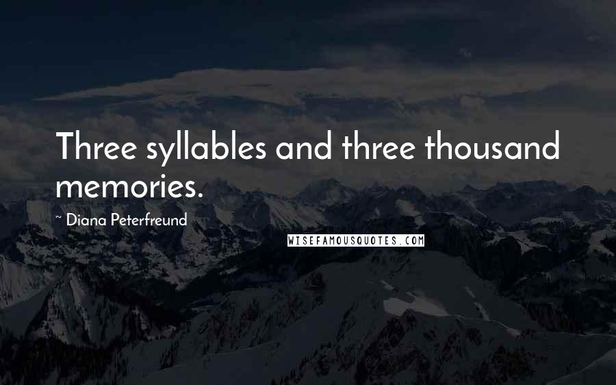 Diana Peterfreund Quotes: Three syllables and three thousand memories.