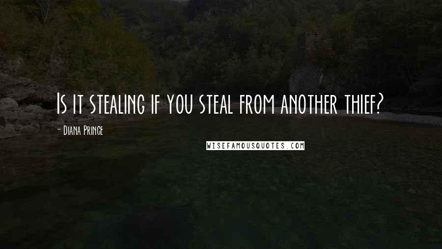 Diana Prince Quotes: Is it stealing if you steal from another thief?