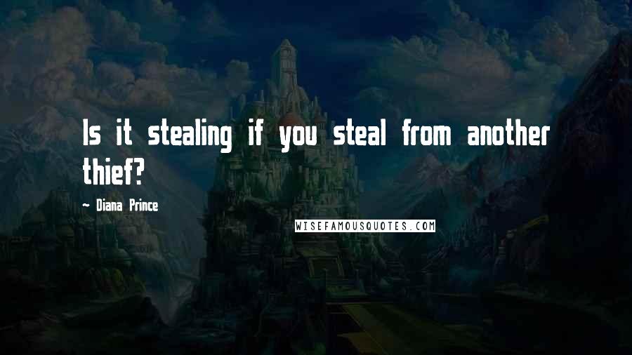 Diana Prince Quotes: Is it stealing if you steal from another thief?