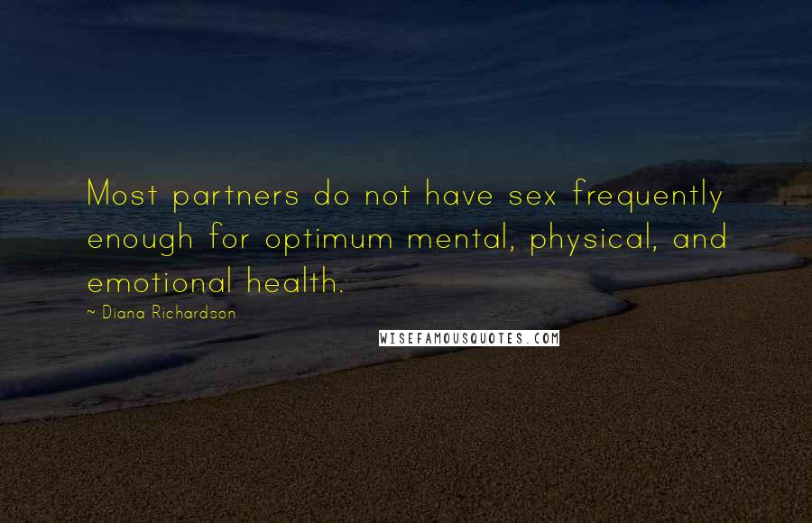 Diana Richardson Quotes: Most partners do not have sex frequently enough for optimum mental, physical, and emotional health.