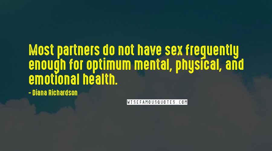 Diana Richardson Quotes: Most partners do not have sex frequently enough for optimum mental, physical, and emotional health.