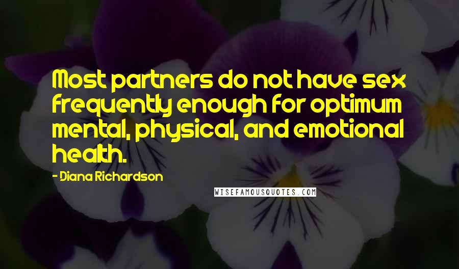 Diana Richardson Quotes: Most partners do not have sex frequently enough for optimum mental, physical, and emotional health.