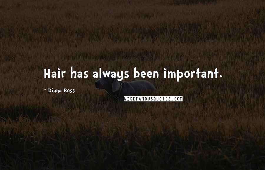 Diana Ross Quotes: Hair has always been important.