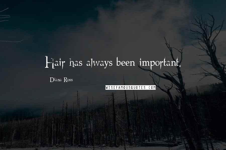 Diana Ross Quotes: Hair has always been important.