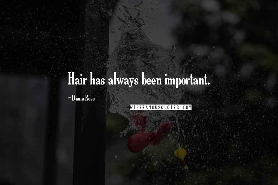 Diana Ross Quotes: Hair has always been important.