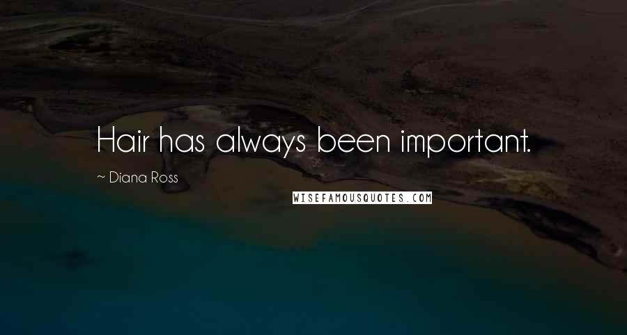 Diana Ross Quotes: Hair has always been important.