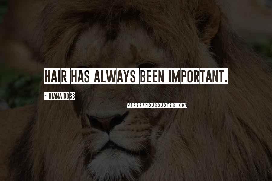 Diana Ross Quotes: Hair has always been important.